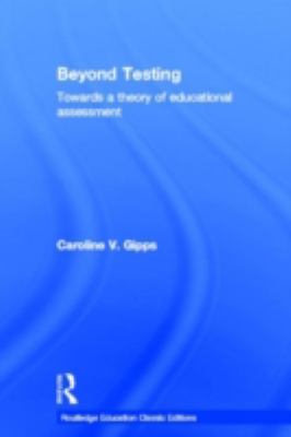 Beyond Testing (Classic Edition) : Towards a Theory of Educational Assessment