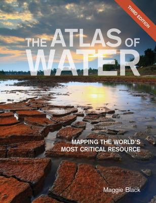 The Atlas of Water : Mapping the World's Most Critical Resource