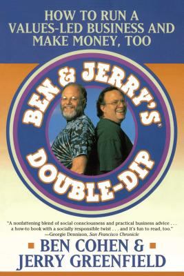 Ben Jerry's Double-Dip : How to Run a Values-Led Business and Make Money, Too