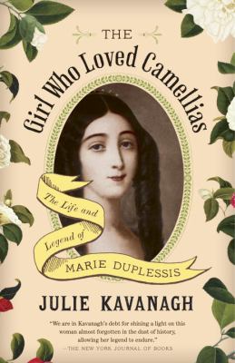 The Girl Who Loved Camellias : The Life and Legend of Marie Duplessis