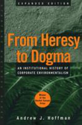 From Heresy to Dogma : An Institutional History of Corporate Environmentalism