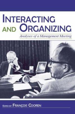 Interacting and Organizing : Analyses of a Management Meeting