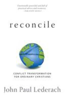 Reconcile : Conflict Transformation for Ordinary Christians
