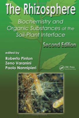 The Rhizosphere : Biochemistry and Organic Substances at the Soil-Plant Interface, Second Edition