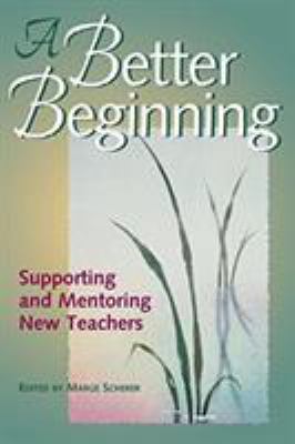 A Better Beginning : Supporting and Mentoring New Teachers
