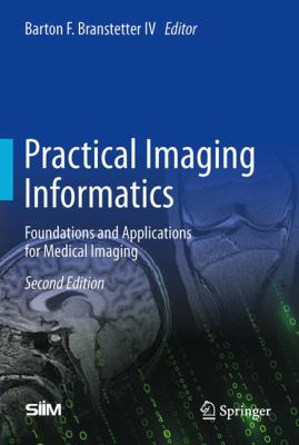 Practical Imaging Informatics : Foundations and Applications for Medical Imaging
