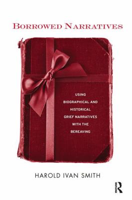 Borrowed Narratives : Using Biographical and Historical Grief Narratives with the Bereaving