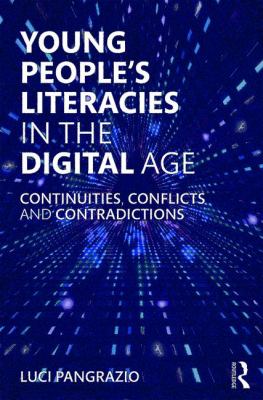 Young People's Literacies in the Digital Age : Continuities, Conflicts and Contradictions in Practice