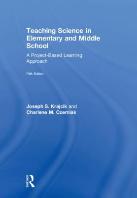 Teaching Science in Elementary and Middle School : A Project-Based Learning Approach