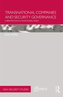 Transnational Companies and Security Governance : Hybrid Practices in a Postcolonial World