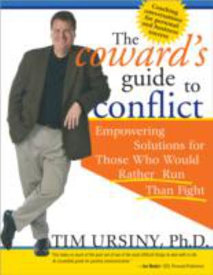 The Coward's Guide to Conflict : Empowering Solutions for Those Who Would Rather Run Than Fight