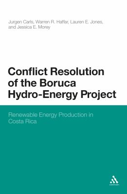 Conflict Resolution of the Boruca Hydro-Energy Project : Renewable Energy Production in Costa Rica
