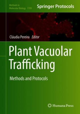 Plant Vacuolar Trafficking : Methods and Protocols