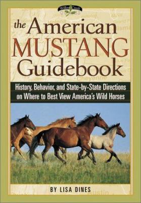 The American Mustang Guidebook : History, Behavior and State-by-State Directions on Where to Best View America's Wild Horses