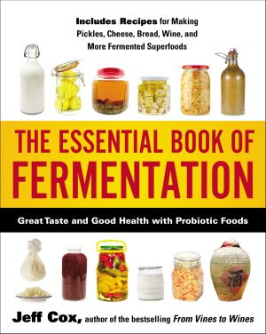 The Essential Book of Fermentation : Great Taste and Good Health with Probiotic Foods