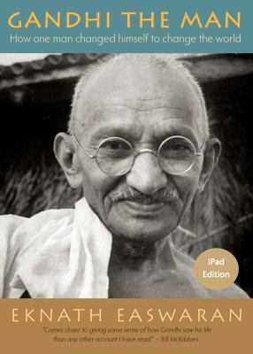 Gandhi the Man : How One Man Changed Himself to Change the World