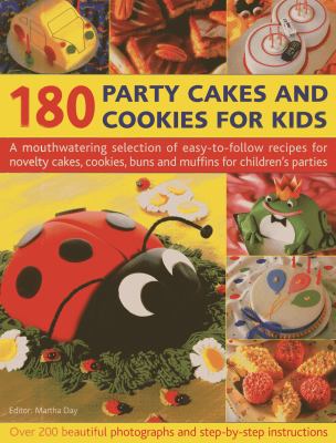 180 Party Cakes and Cookies for Kids : A Fabulous Selection of Recipes for Novelty Cakes, Cookies, Buns and Muffins for Children'S Parties, with Step-By-Step Instructions and Over 200 Photographs