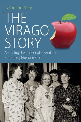 The Virago Story : Assessing the Impact of a Feminist Publishing Phenomenon
