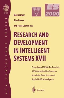 Research and Development in Intelligent Systems Vol. XVII : Proceedings of ES2000, the Twentieth SGES International Conference on Knowledge - Based Systems and Applied Artificial Intelligence