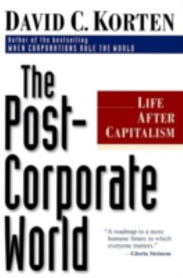 The Post-Corporate World : Life after Capitalism