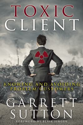 Toxic Client : Knowing and Avoiding Problem Customers