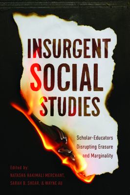 Insurgent Social Studies : Scholar-Educators Disrupting Erasure and Marginality