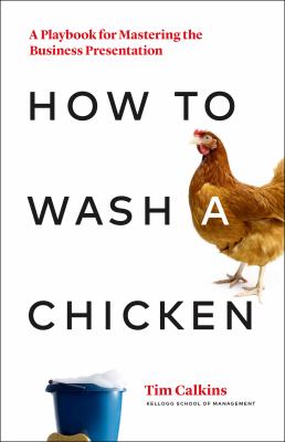 How to Wash a Chicken : Creating Powerful Business Presentations