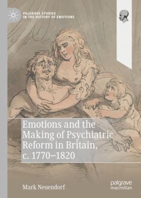 Emotions and the Making of Psychiatric Reform in Britain, 1770-1820