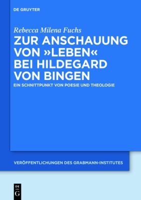 Zur Anschauung Von Leben Bei Hildegard Von Bingen : Ein Schnittpunkt Von Poesie und Theologie