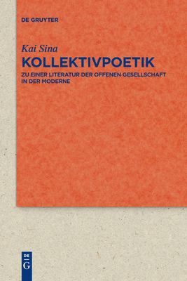Kollektivpoetik : Zu Einer Literatur der Offenen Gesellschaft in der Moderne Mit Studien Zu Goethe, Emerson, Whitman und Thomas Mann