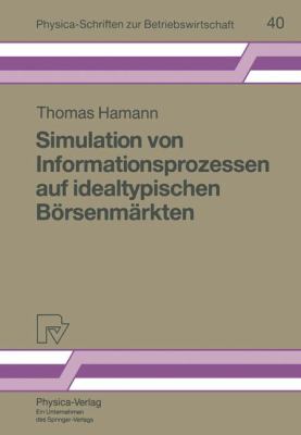 Simulation Von Informationsprozessen Auf Idealtypischen Börsenmärkten
