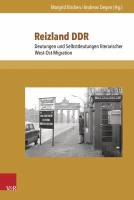 Reizland DDR : Deutungen und Selbstdeutungen Literarischer West-Ost-Migration