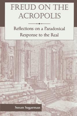 Freud on the Acropolis: Reflections on a Paradoxical Response to the Real