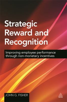 Strategic Reward and Recognition : Improving Employee Performance Through Non-Monetary Incentives