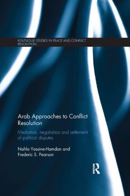 Arab Approaches to Conflict Resolution : Mediation, Negotiation and Settlement of Political Disputes