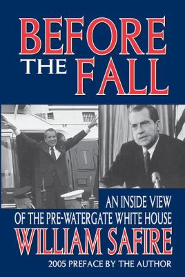 Before the Fall : An Inside View of the Pre-Watergate White House