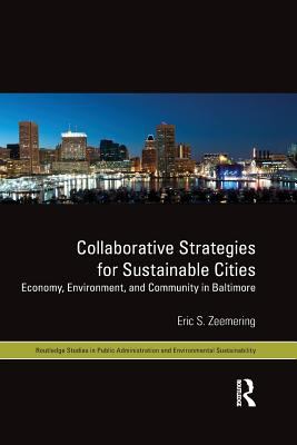 Collaborative Strategies for Sustainable Cities : Economy, Environment and Community in Baltimore