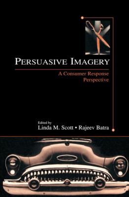 Persuasive Imagery : A Consumer Response Perspective