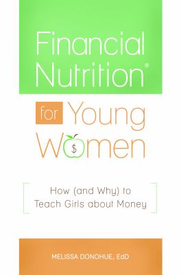 Financial Nutrition for Young Women : How (And Why) to Teach Girls about Money