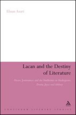 Lacan and the Destiny of Literature : Desire, Jouissance and the Sinthome in Shakespeare, Donne, Joyce and Ashbery