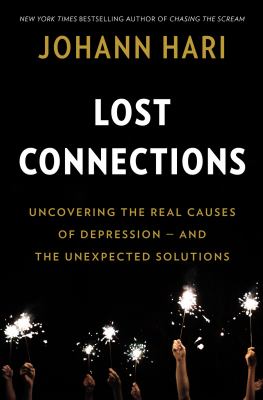 Lost Connections : Why You're Depressed and How to Find Hope