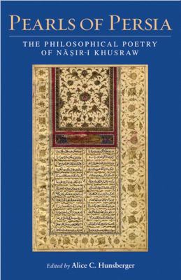 Pearls of Persia : The Philosophical Poetry of Nasir-I Khusraw