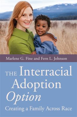 The Interracial Adoption Option : Creating a Family Across Race