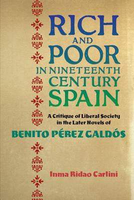 Rich and Poor in Nineteenth-Century Spain - a Critique of Liberal Society in the Later Novels of Benito Pérez Galdós
