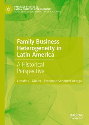 Family Business Heterogeneity in Latin America : A Historical Perspective