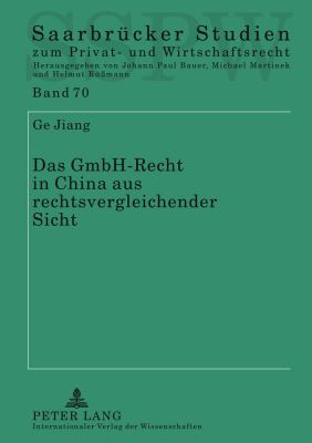 Das GmbH-Recht in China Aus Rechtsvergleichender Sicht : Analyse, Kritik und Verbesserungsvorschlaege
