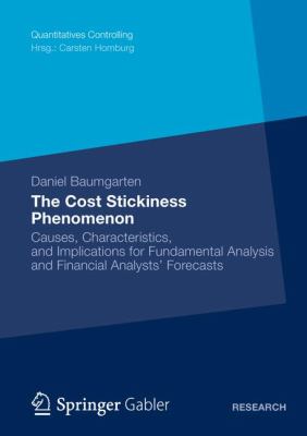 The Cost Stickiness Phenomenon : Causes, Characteristics, and Implications for Fundamental Analysis and Financial Analysts' Forecasts