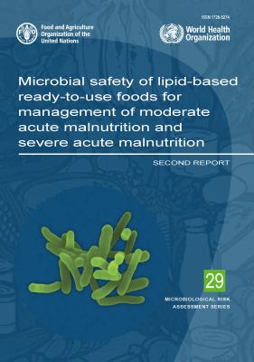 Microbial Safety of Lipid-Based Ready-To-Use Foods for Management of Moderate Acute Malnutrition and Severe Acute Malnutrition : Second Report
