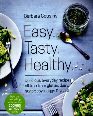 Easy Tasty Healthy: All Recipes Free from Gluten, Dairy, Sugar, Soya, Eggs and Yeast