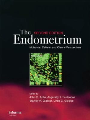 The Endometrium : Molecular, Cellular and Clinical Perspectives, Second Edition